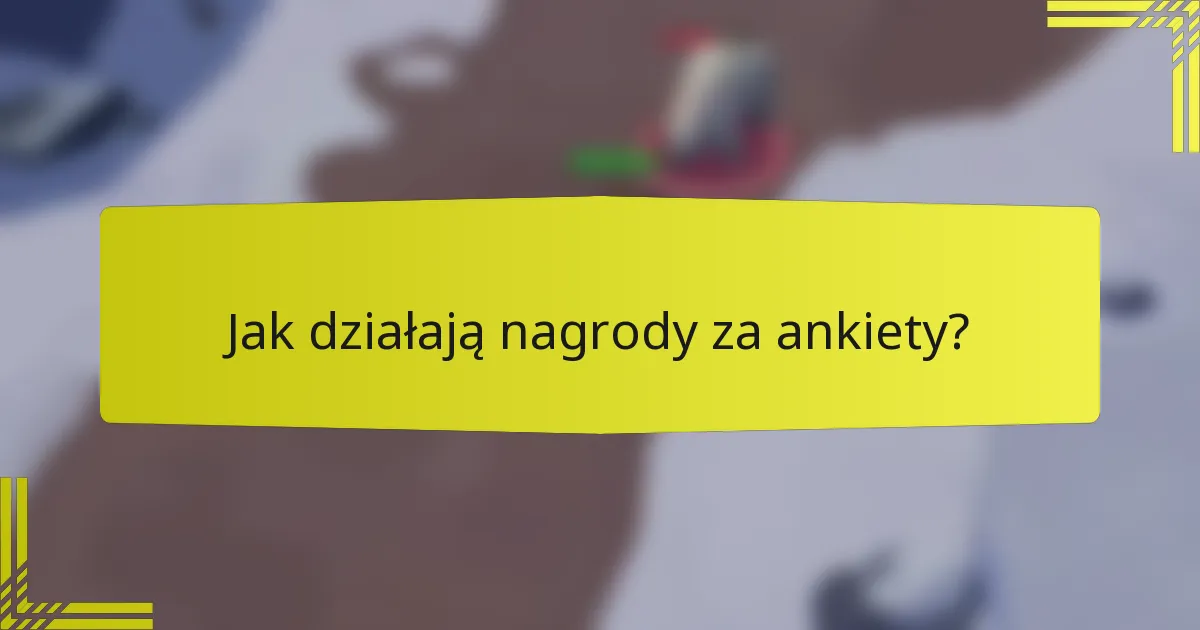 Jak działają nagrody za ankiety?