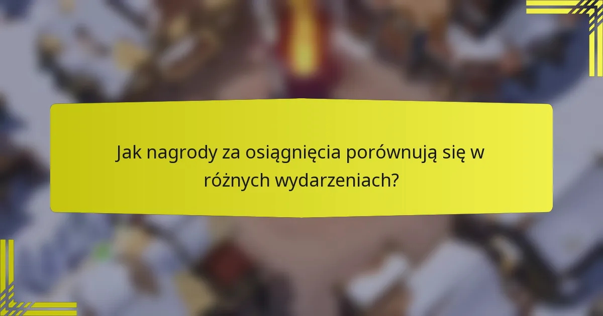 Jak nagrody za osiągnięcia porównują się w różnych wydarzeniach?