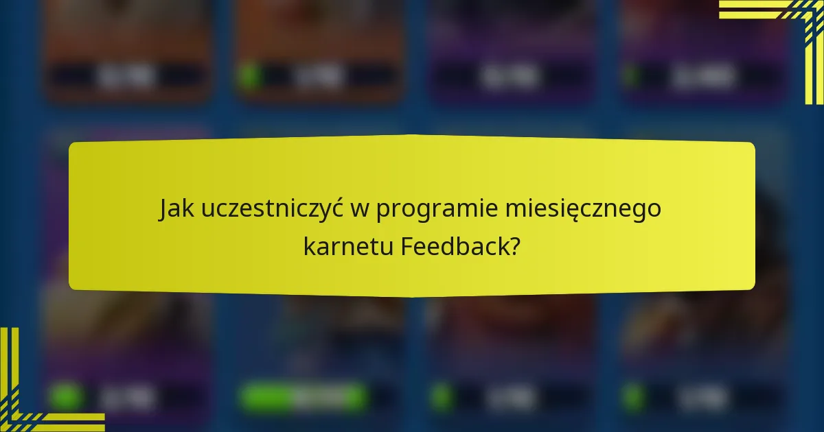 Jak uczestniczyć w programie miesięcznego karnetu Feedback?